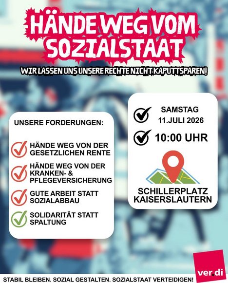Kundgebung Hände weg vom Sozialstaat Protestplakat von ver.di: 'Hände weg vom Sozialstaat - Wir lassen uns unsere Rechte nicht kaputtsparen!'. Forderungen: Hände weg von der gesetzlichen Rente, Kranken- und Pflegeversicherung; Gute Arbeit statt Sozialabbau; Solidarität statt Spaltung. Kundgebung am Samstag, 11. Juli 2026 um 10:00 Uhr auf dem Schillerplatz in Kaiserslautern. Slogan: Stabil bleiben. Sozial gestalten. Sozialstaat verteidigen!